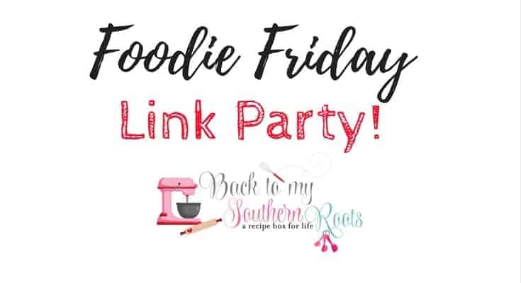 Foodie Friday Link Party 76 - Back To My Southern Roots